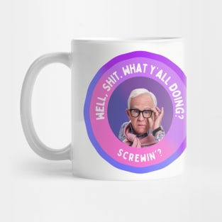 Leslie Jordan: Well, Shit. What y’all doing? Screwin'? Mug